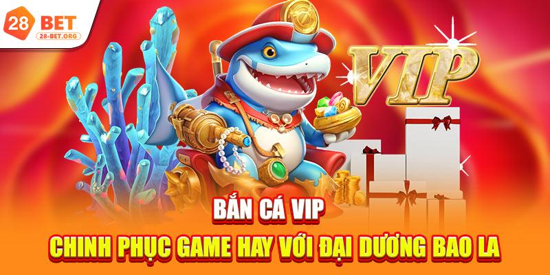 Bắn Cá Vip | Chinh Phục Game Hay Với Đại Dương Bao La