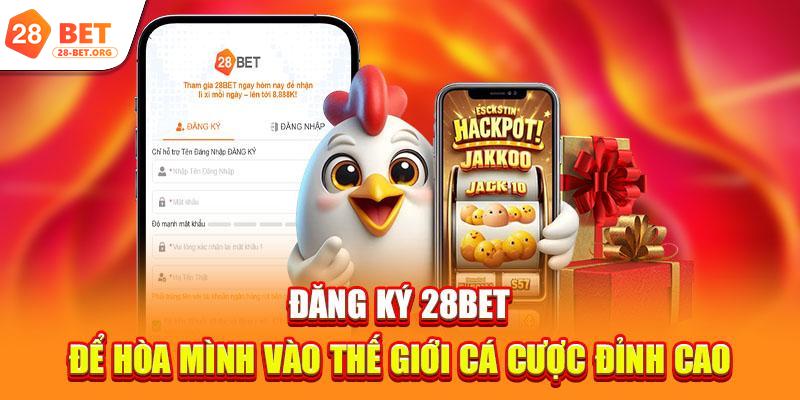 Đăng ký 28bet để hòa mình vào thế giới cá cược đỉnh cao