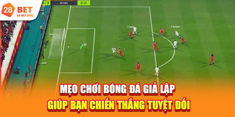 Mẹo chơi bóng đá giả lập giúp bạn chiến thắng tuyệt đối