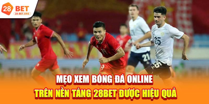 Mẹo xem bóng đá online trên nền tảng 28bet được hiệu quả