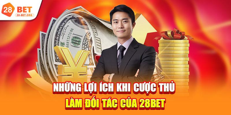 Những lợi ích khi cược thủ làm đối tác của 28bet