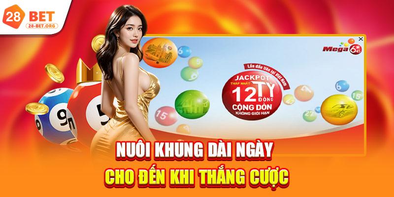 Theo đuổi chiến thuật nuôi lô dài hạn cho đến khi giành chiến thắng