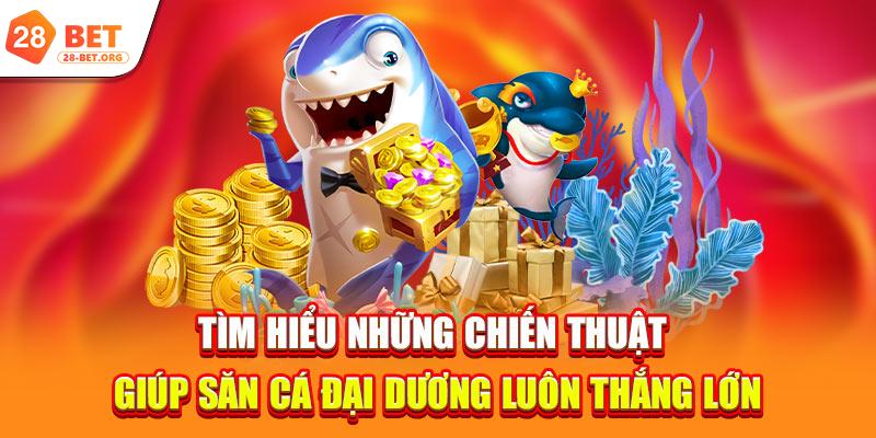 Tìm hiểu những chiến thuật giúp săn cá đại dương luôn thắng lớn