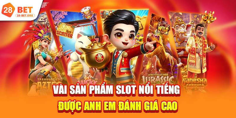 Vài sản phẩm slot nổi tiếng được anh em đánh giá cao